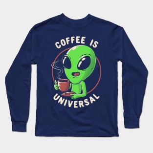 Coffee is Universal - Funny Cute Alien Gift Long Sleeve T-Shirt